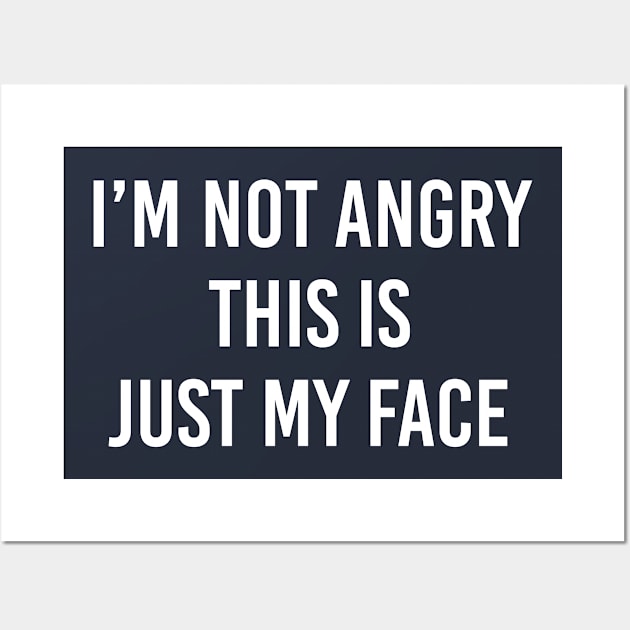 Funny Sarcastic Gift I'm Not Angry This Is Just My Face Wall Art by kmcollectible